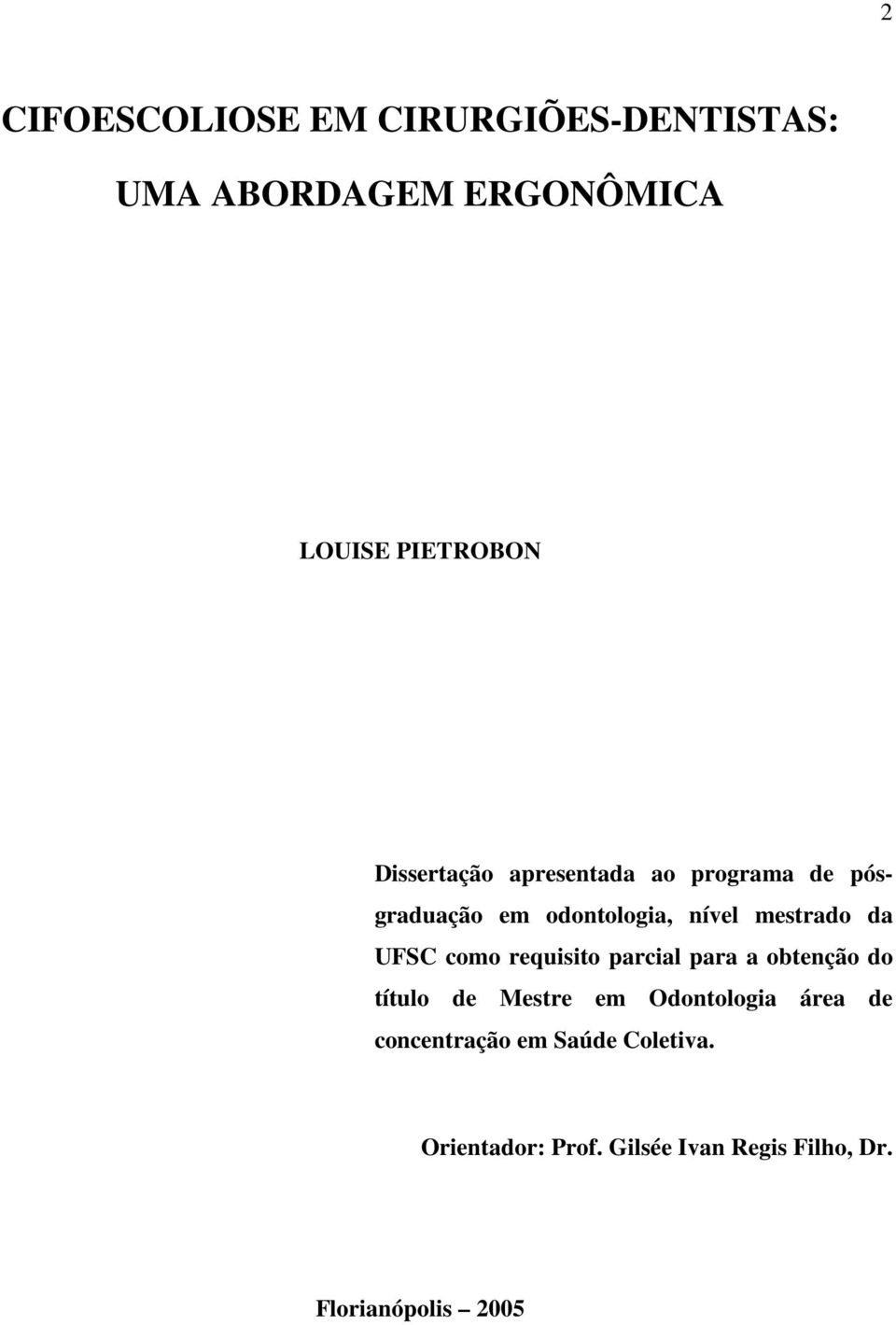 UFSC como requisito parcial para a obtenção do título de Mestre em Odontologia área de