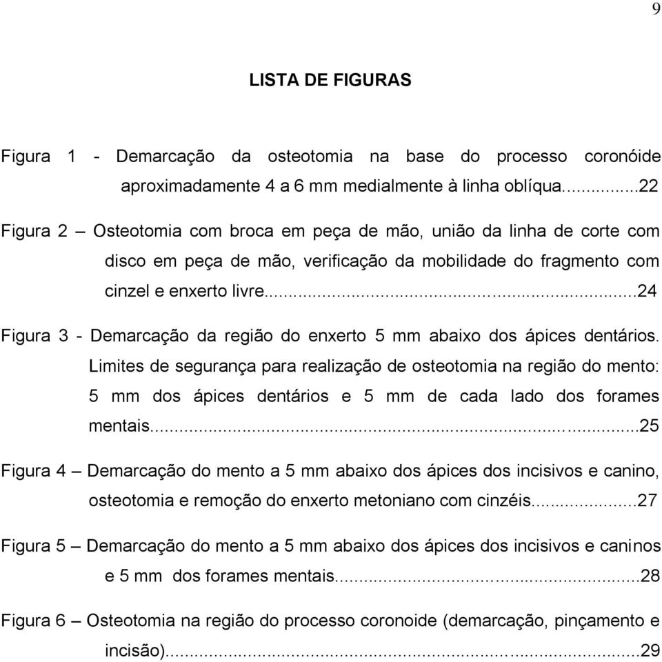 ..24 Figura 3 - Demarcação da região do enxerto 5 mm abaixo dos ápices dentários.