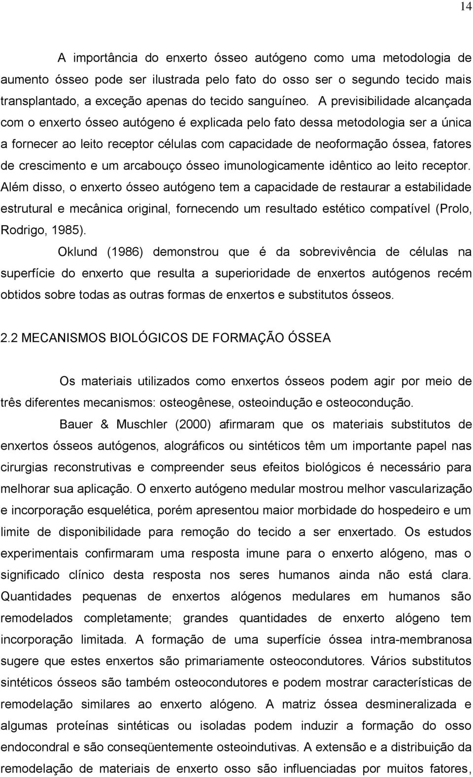 crescimento e um arcabouço ósseo imunologicamente idêntico ao leito receptor.