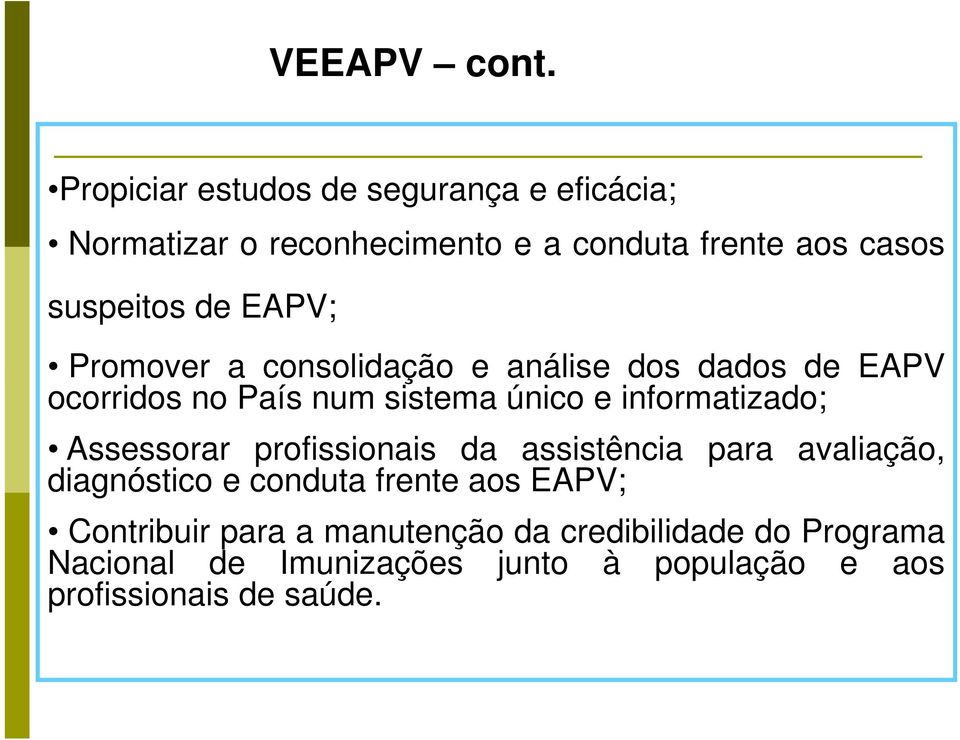 EAPV; Promover a consolidação e análise dos dados de EAPV ocorridos no País num sistema único e informatizado;