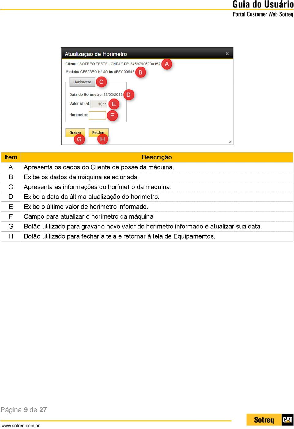 Exibe o último valor de horímetro informado. Campo para atualizar o horímetro da máquina.