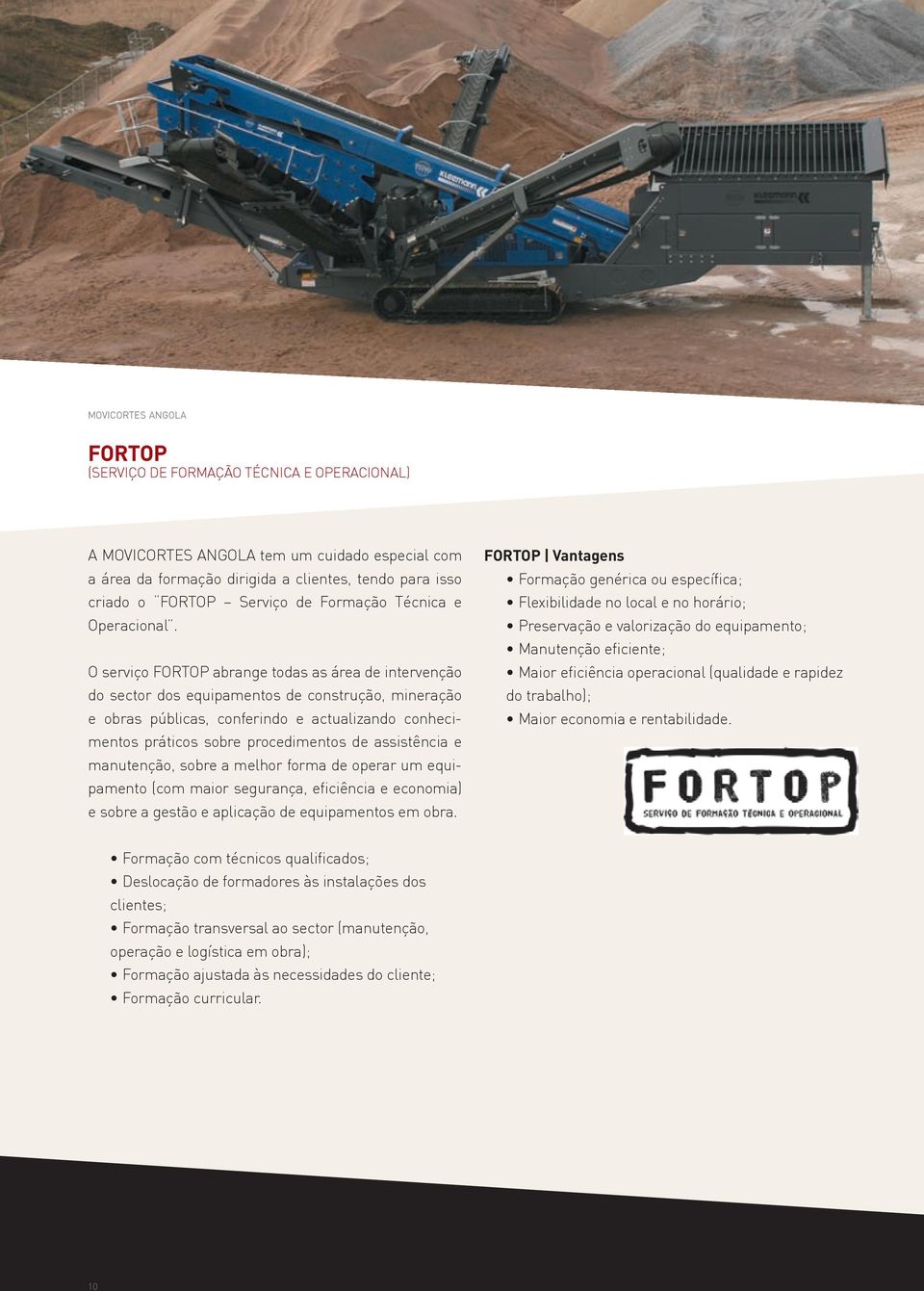 O serviço FORTOP abrange todas as área de intervenção do sector dos equipamentos de construção, mineração e obras públicas, conferindo e actualizando conhecimentos práticos sobre procedimentos de