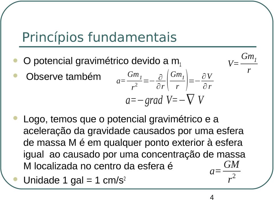 gravidade causados por uma esfera de massa M é em qualquer ponto exterior à esfera igual ao