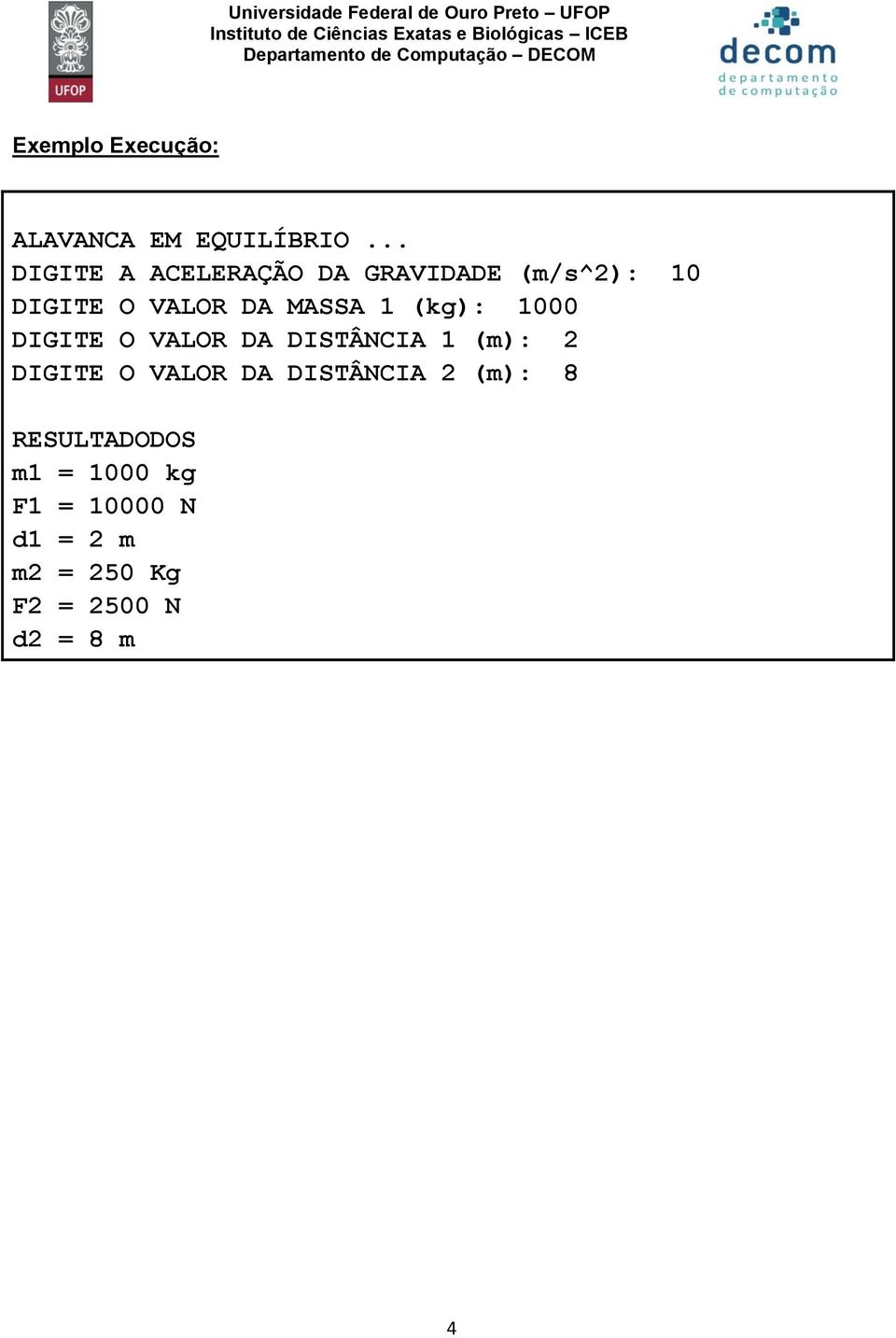 MASSA (kg): 000 DIGITE O VALOR DA DISTÂNCIA (m): 2 DIGITE O VALOR