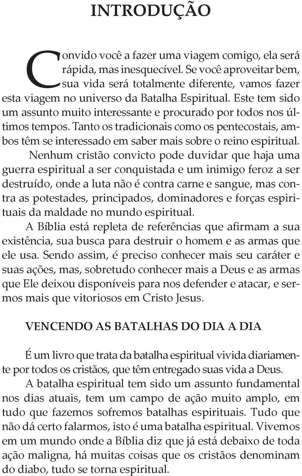 Este tem sido um assunto muito interessante e procurado por todos nos últimos tempos. Tanto os tradicionais como os pentecostais, ambos têm se interessado em saber mais sobre o reino espiritual.