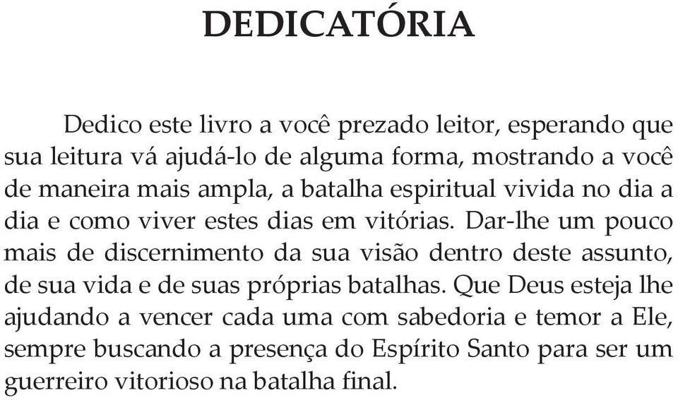 Dar-lhe um pouco mais de discernimento da sua visão dentro deste assunto, de sua vida e de suas próprias batalhas.