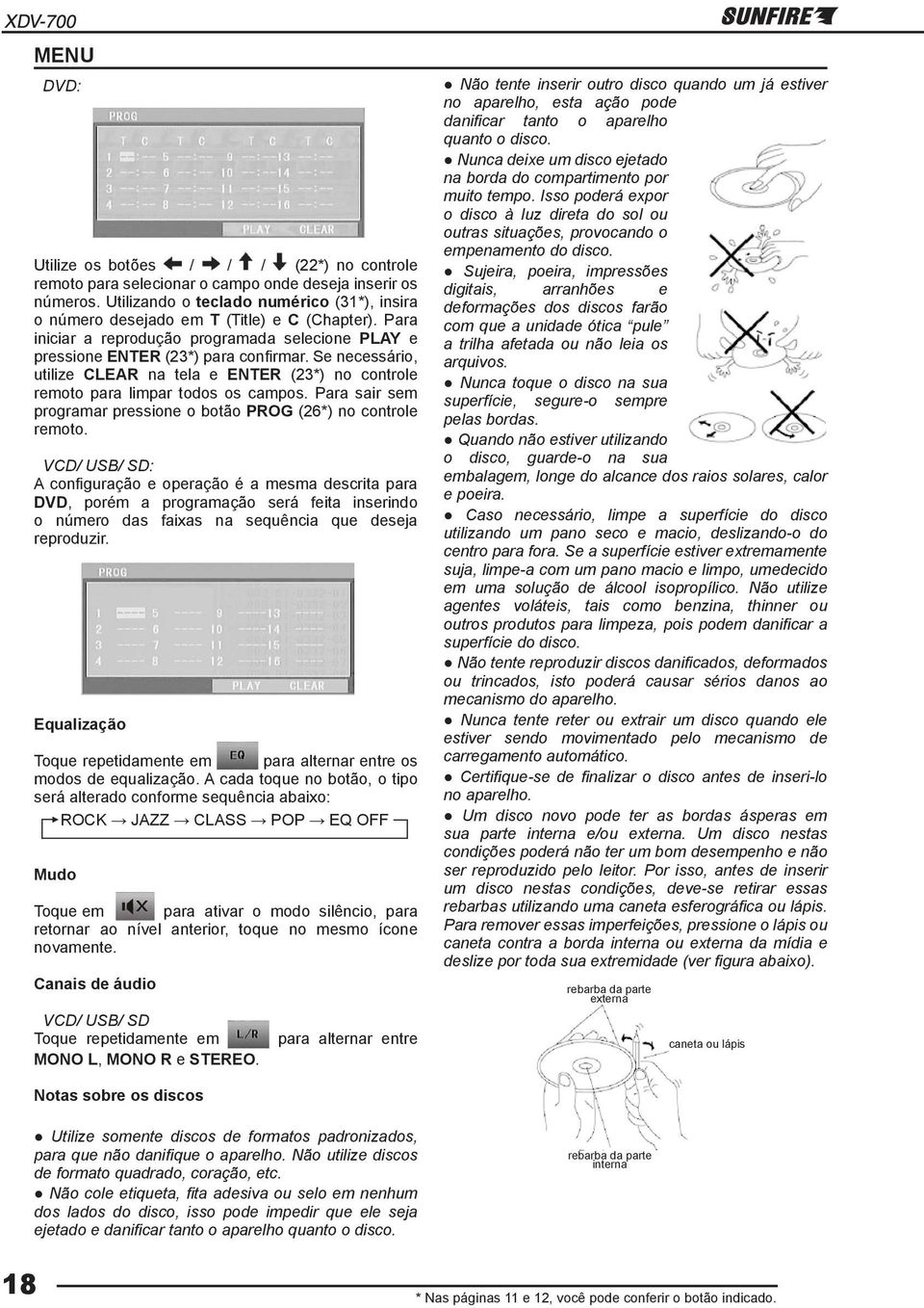 Se necessário, utilize CLEAR na tela e ENTER (23*) no controle remoto para limpar todos os campos. Para sair sem programar pressione o botão PROG (26*) no controle remoto.