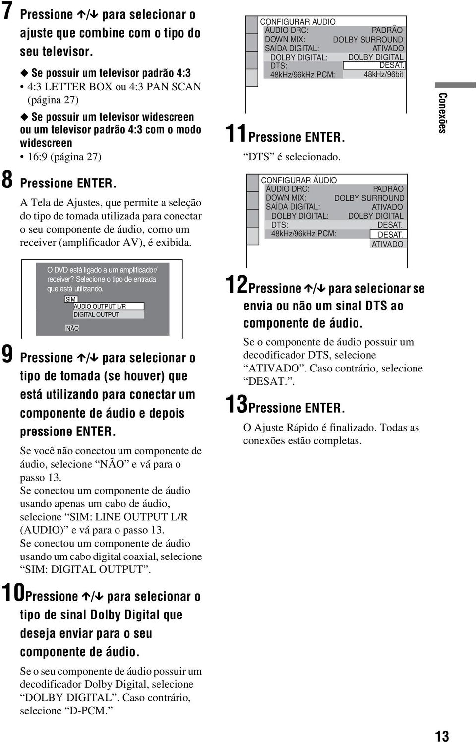 A Tela de Ajustes, que permite a seleção do tipo de tomada utilizada para conectar o seu componente de áudio, como um receiver (amplificador AV), é exiida.