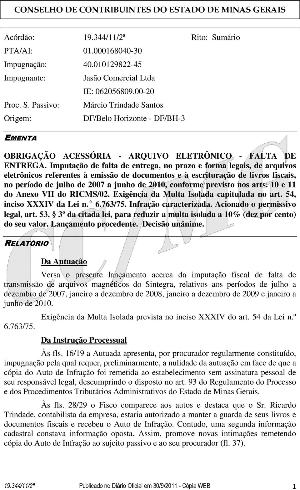 Imputação de falta de entrega, no prazo e forma legais, de arquivos eletrônicos referentes à emissão de documentos e à escrituração de livros fiscais, no período de julho de 2007 a junho de 2010,