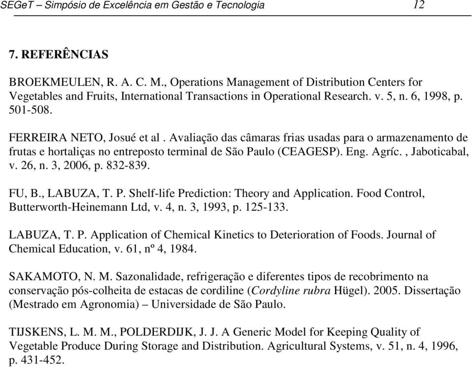 Avaliação das câmaras frias usadas para o armazenamento de frutas e hortaliças no entreposto terminal de São Paulo (CEAGESP). Eng. Agríc., Jaboticabal, v. 26, n. 3, 26, p. 832-839. FU, B., LABUZA, T.