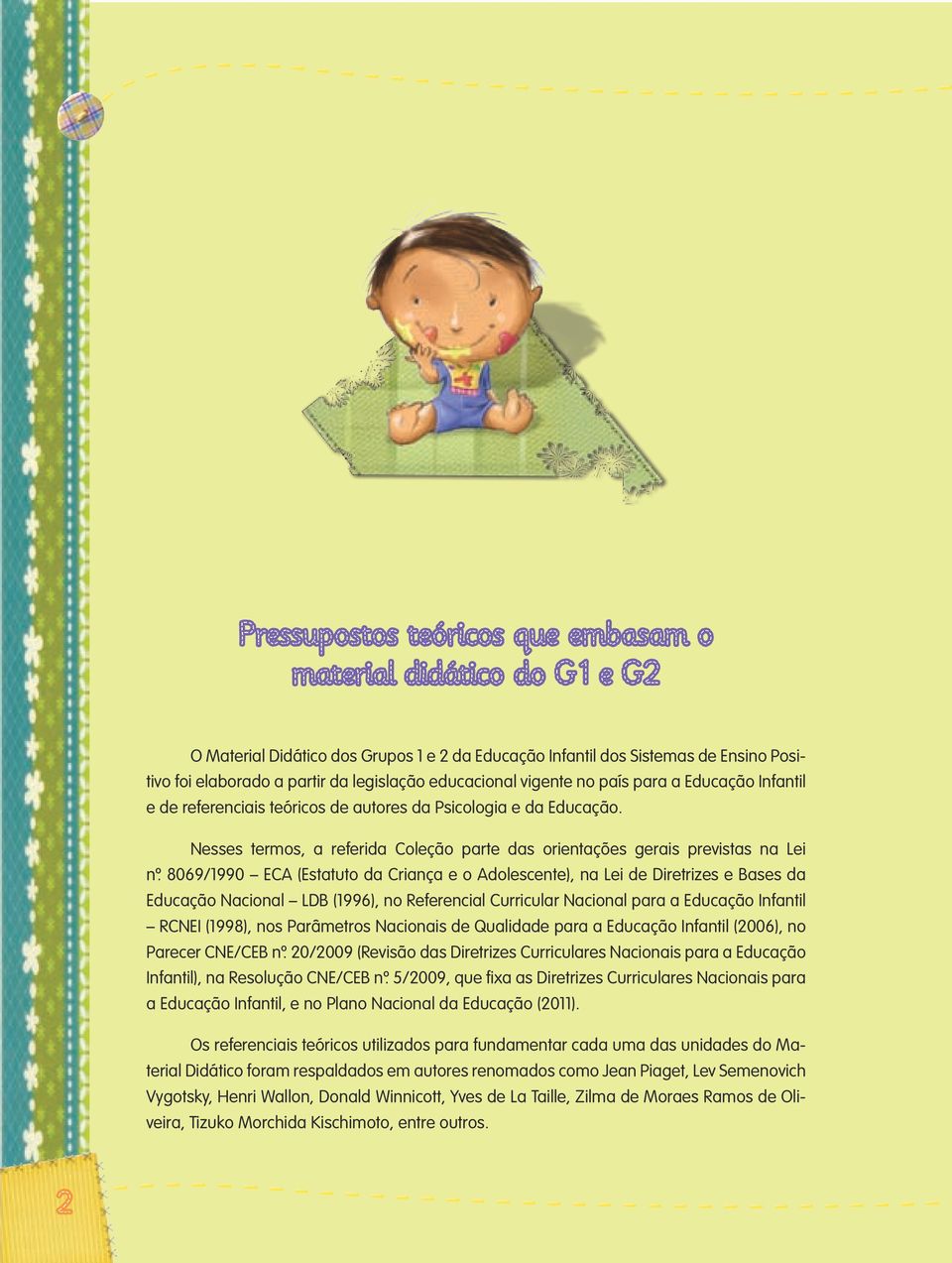 Nesses termos, a referida Coleção parte das orientações gerais previstas na Lei nº.