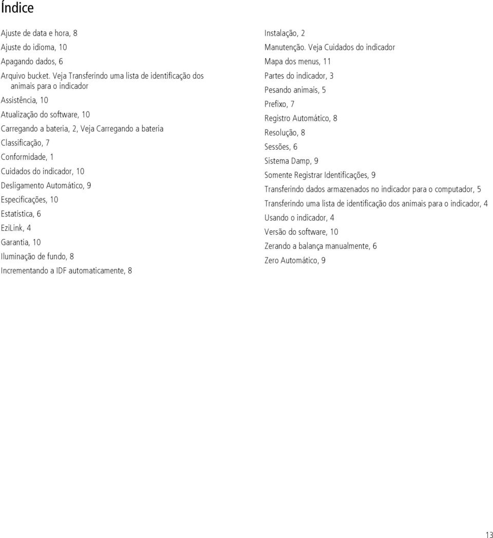 1 Cuidados do indicador, 10 Desligamento Automático, 9 Especificações, 10 Estatística, 6 EziLink, 4 Garantia, 10 Iluminação de fundo, 8 Incrementando a IDF automaticamente, 8 Instalação, 2 Manutenção.