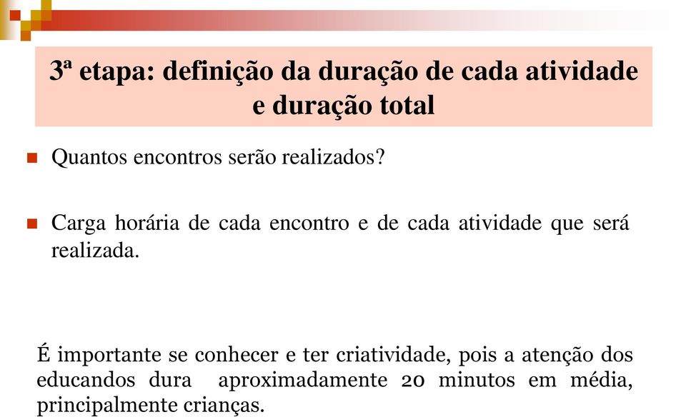 Carga horária de cada encontro e de cada atividade que será realizada.