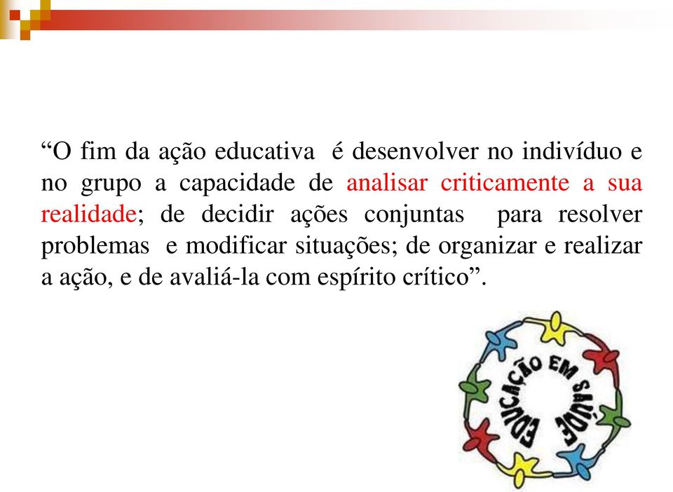 ações conjuntas para resolver problemas e modificar situações;