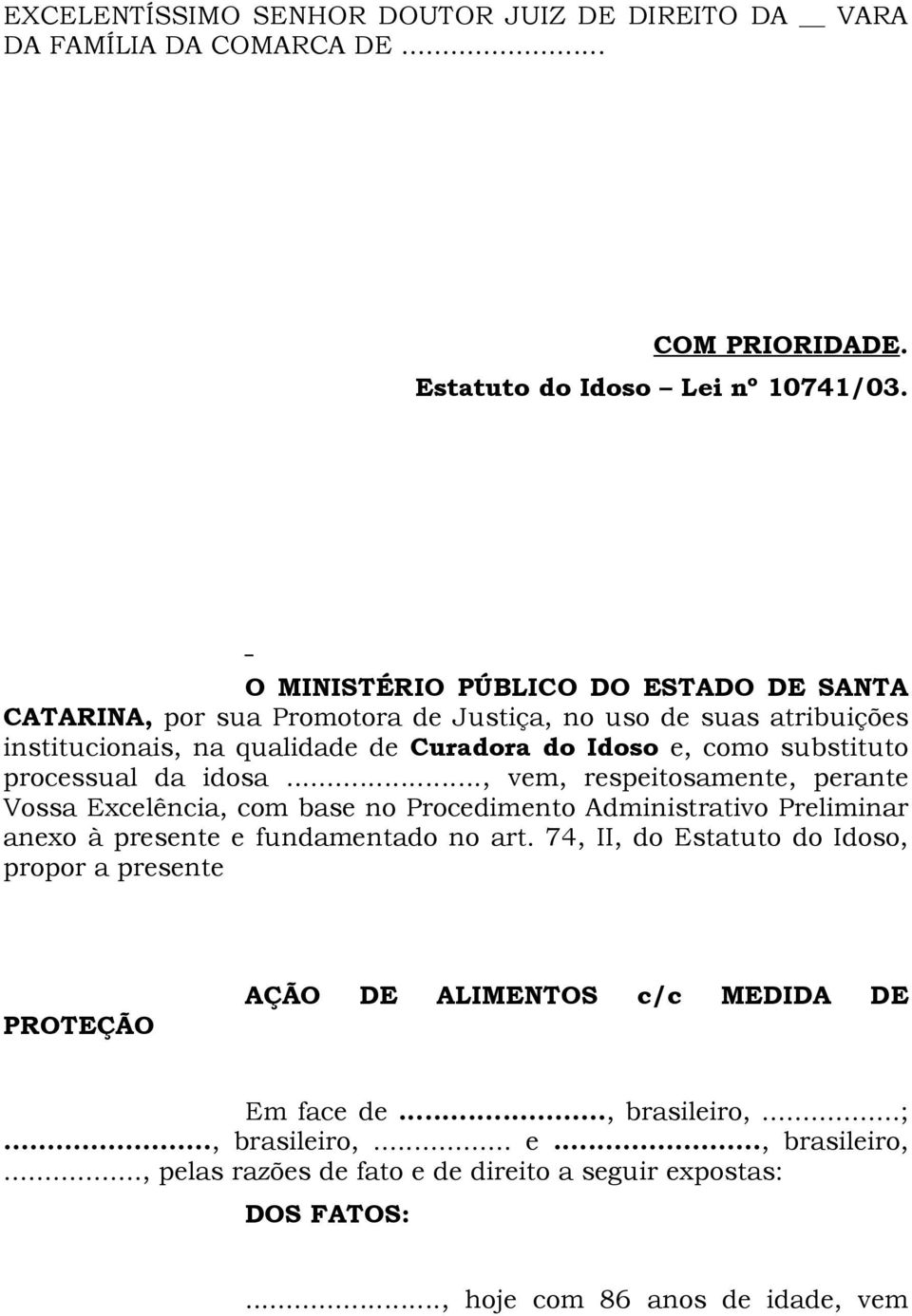 processual da idosa..., vem, respeitosamente, perante Vossa Excelência, com base no Procedimento Administrativo Preliminar anexo à presente e fundamentado no art.