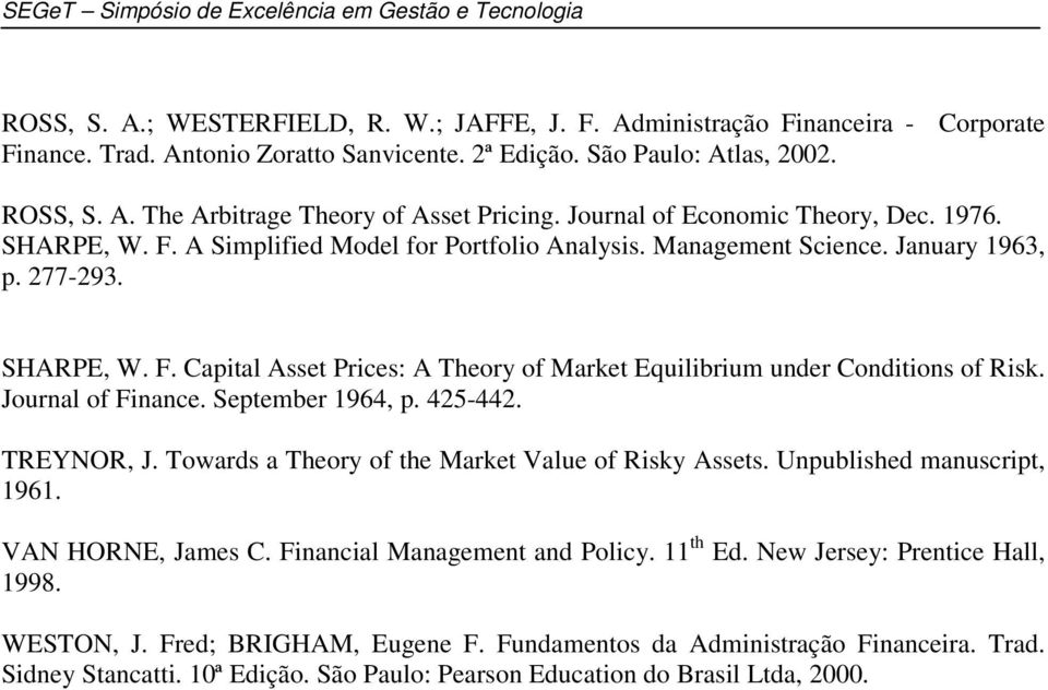 Journal of Finance. September 1964, p. 425-442. TREYNOR, J. Towards a Theory of the Market Value of Risky Assets. Unpublished manuscript, 1961. VAN HORNE, James C. Financial Management and Policy.