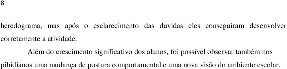 Além do crescimento significativo dos alunos, foi possível observar