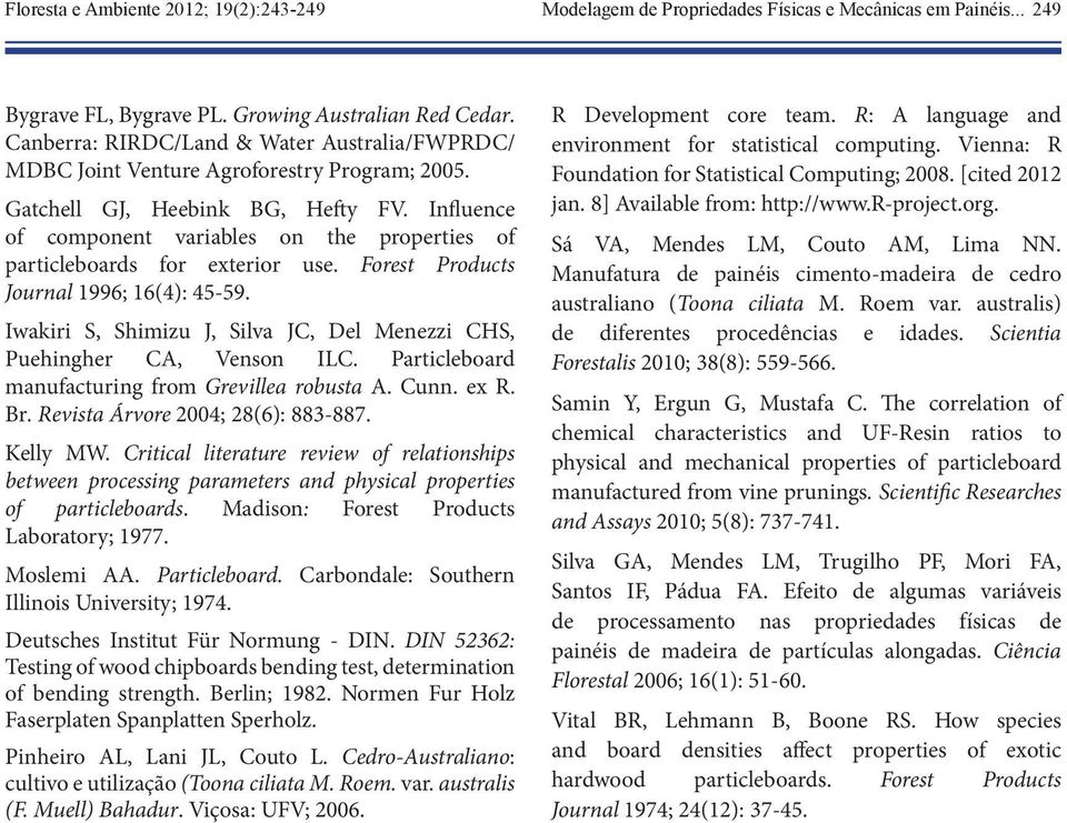 Influence of component variables on the properties of particleboards for exterior use. Forest Products Journal 1996; 16(4): 45-59.