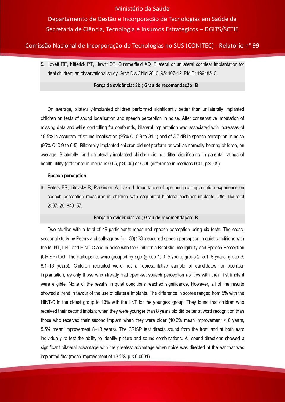 speech perception in noise. After conservative imputation of missing data and while controlling for confounds, bilateral implantation was associated with increases of 18.