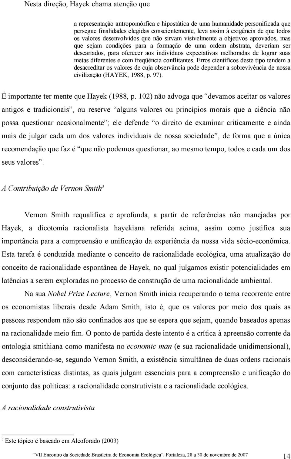 expectativas melhoradas de lograr suas metas diferentes e com freqüência conflitantes.