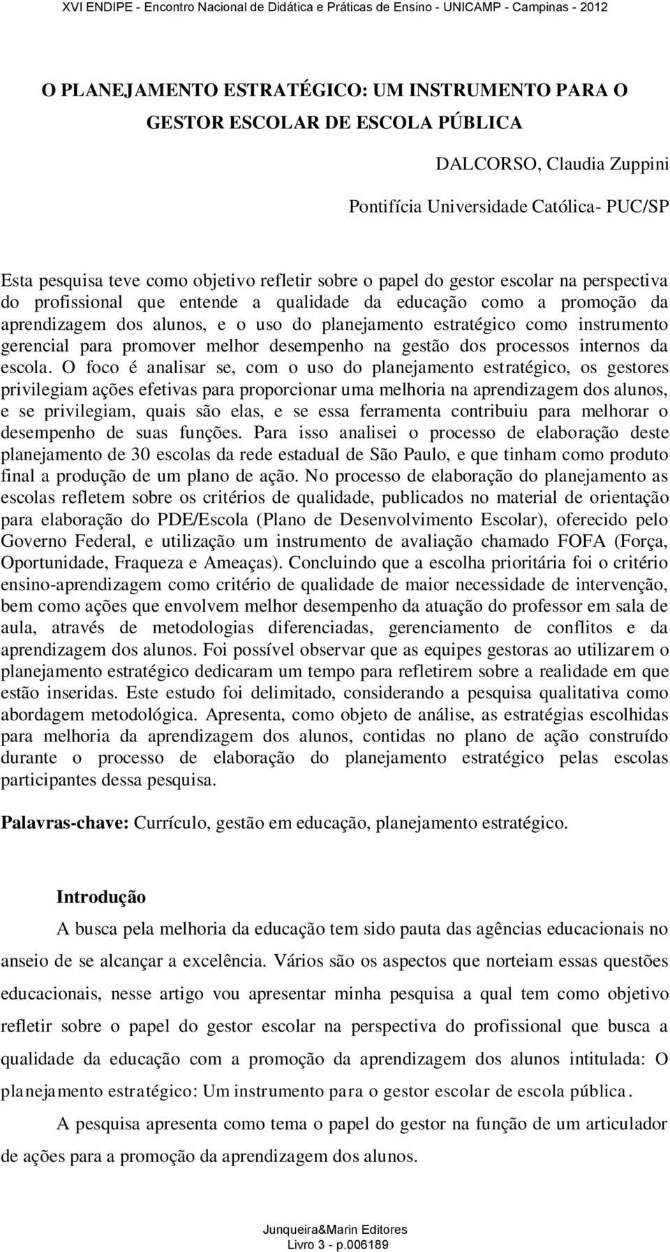 para promover melhor desempenho na gestão dos processos internos da escola.