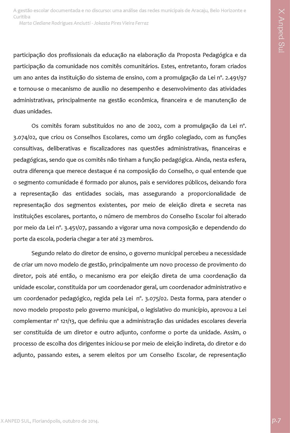 491/97 e tornou se o mecanismo de auxílio no desempenho e desenvolvimento das atividades administrativas, principalmente na gestão econômica, financeira e de manutenção de duas unidades.