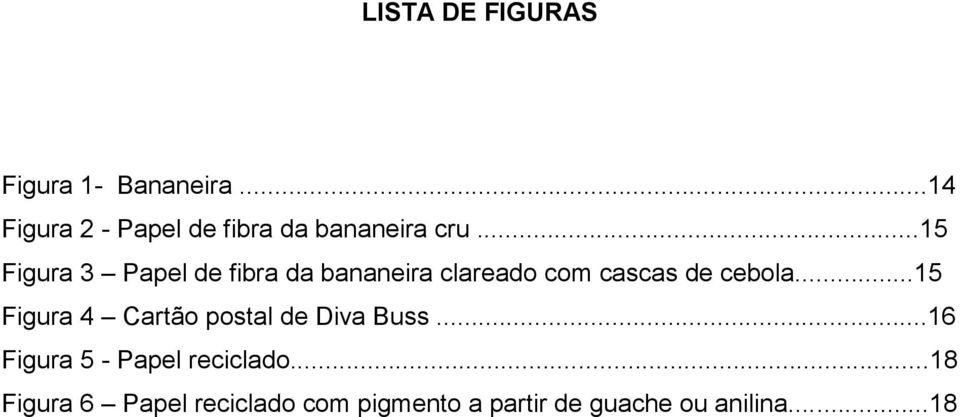 ..15 Figura 3 Papel de fibra da bananeira clareado com cascas de cebola.