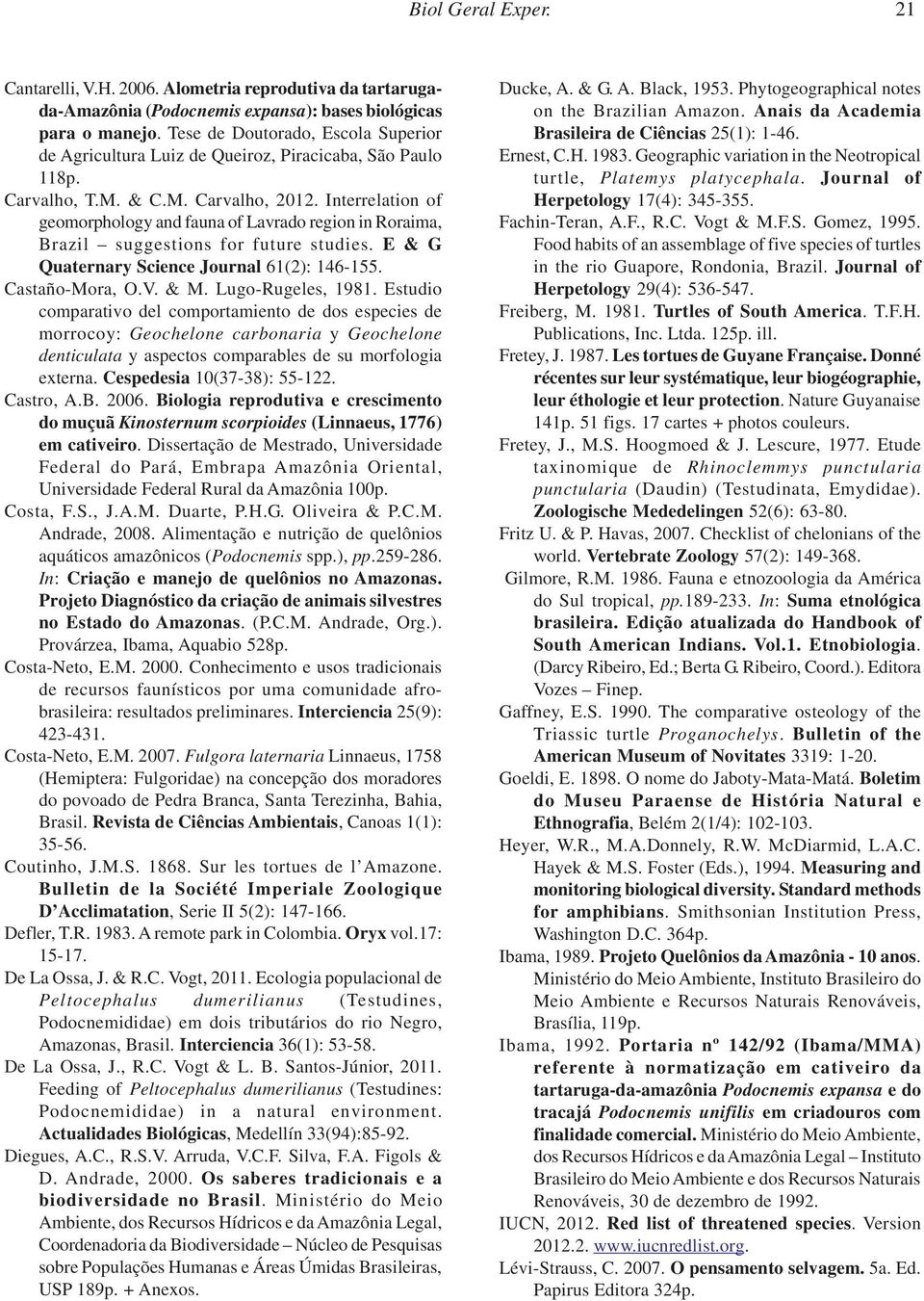 Interrelation of geomorphology and fauna of Lavrado region in Roraima, Brazil suggestions for future studies. E & G Quaternary Science Journal 61(2): 146-155. Castaño-Mora, O.V. & M.