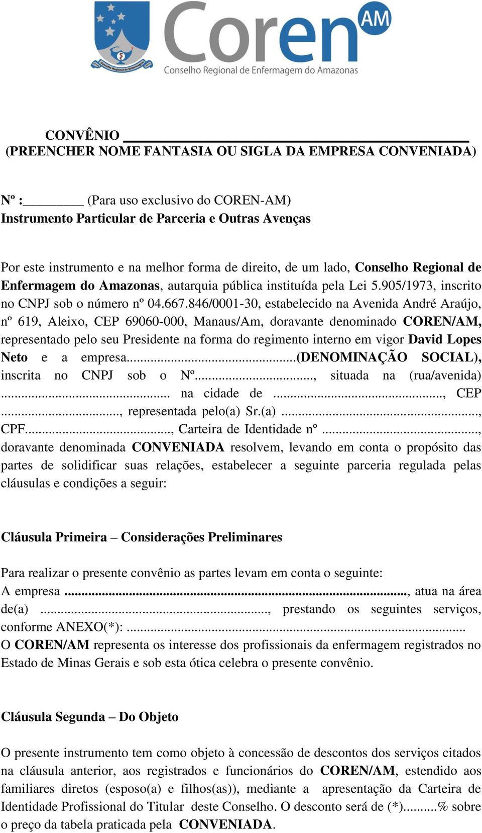 846/0001-30, estabelecido na Avenida André Araújo, nº 619, Aleixo, CEP 69060-000, Manaus/Am, doravante denominado COREN/AM, representado pelo seu Presidente na forma do regimento interno em vigor
