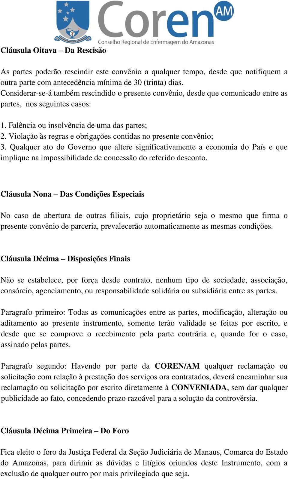 Violação às regras e obrigações contidas no presente convênio; 3.