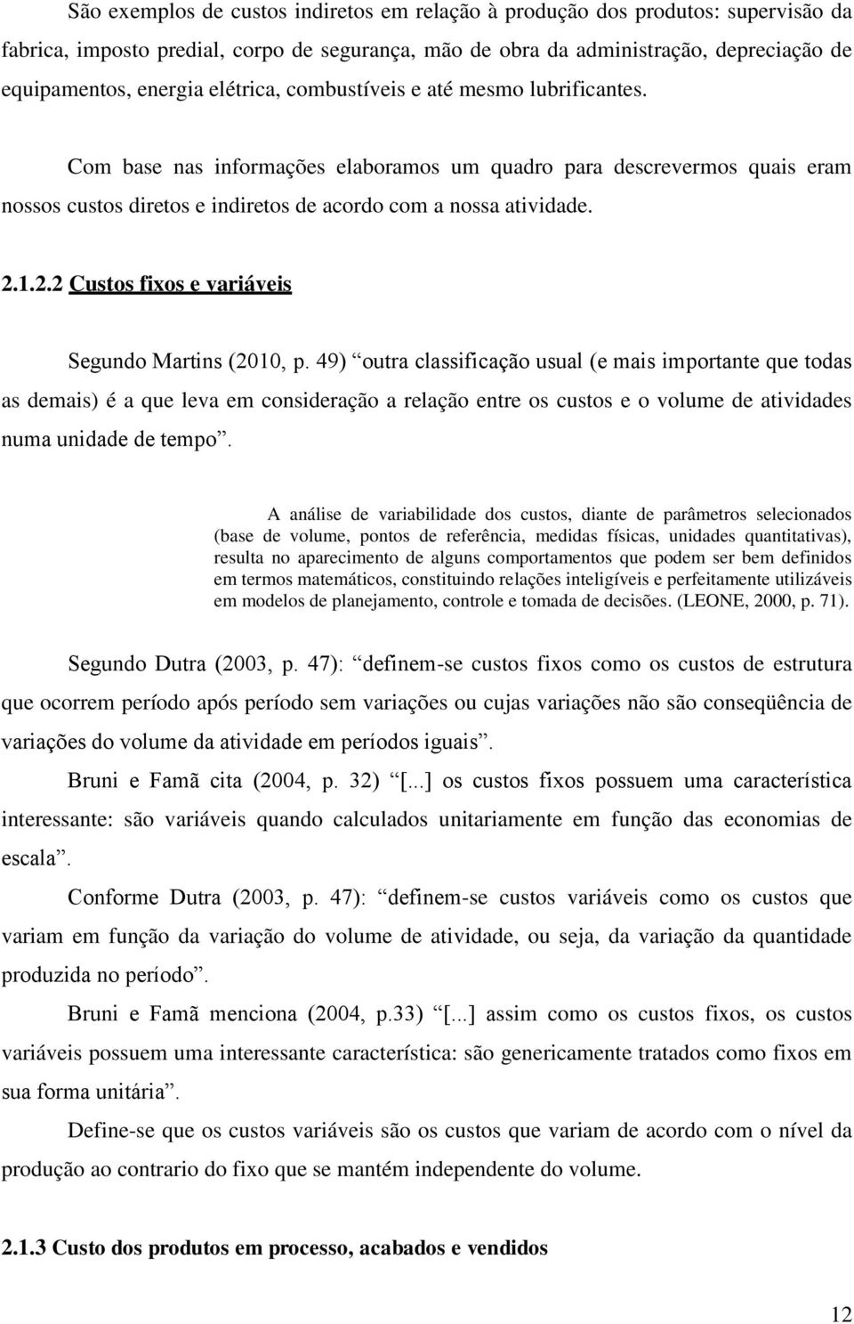 1.2.2 Custos fixos e variáveis Segundo Martins (2010, p.
