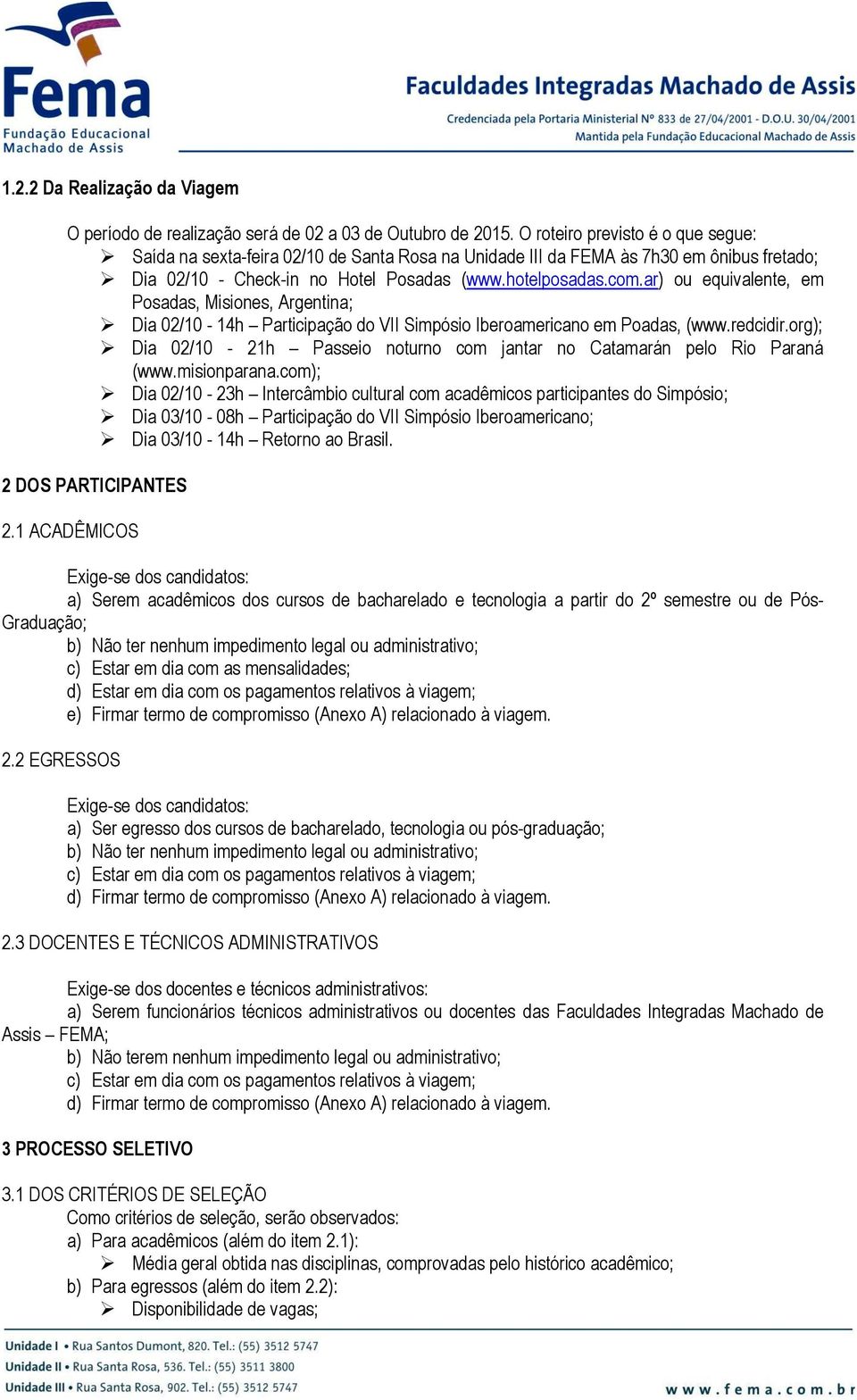 ar) ou equivalente, em Posadas, Misiones, Argentina; Dia 02/10-14h Participação do VII Simpósio Iberoamericano em Poadas, (www.redcidir.