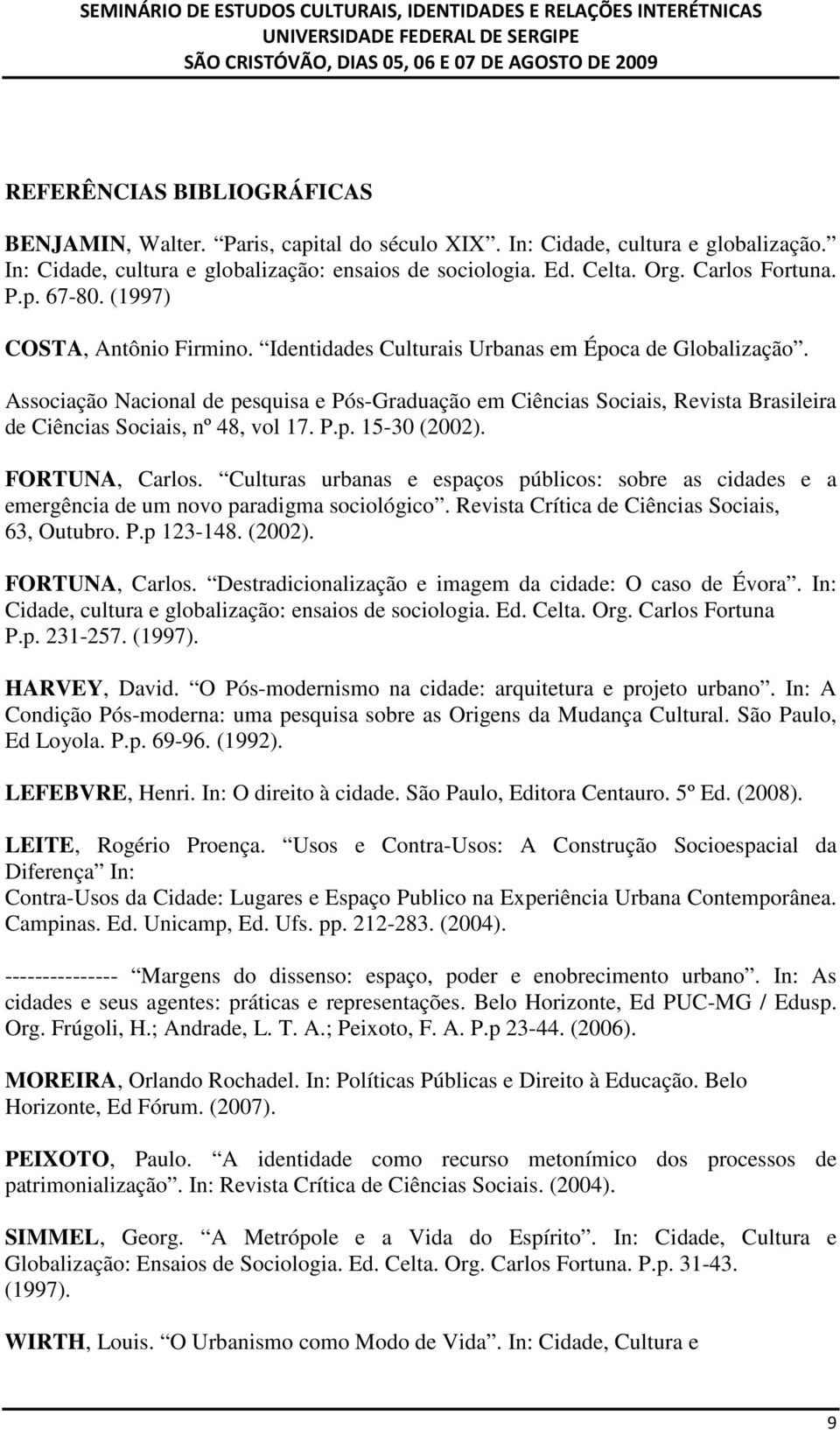 Associação Nacional de pesquisa e Pós-Graduação em Ciências Sociais, Revista Brasileira de Ciências Sociais, nº 48, vol 17. P.p. 15-30 (2002). FORTUNA, Carlos.