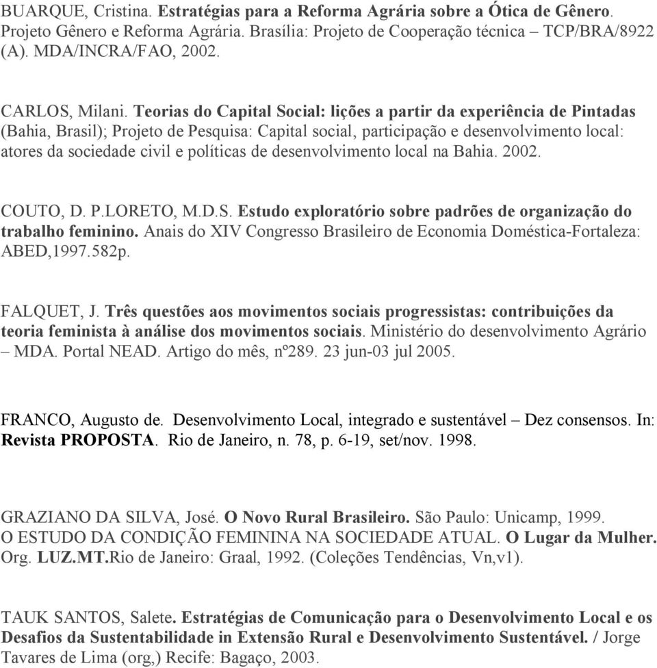 Teorias do Capital Social: lições a partir da experiência de Pintadas (Bahia, Brasil); Projeto de Pesquisa: Capital social, participação e desenvolvimento local: atores da sociedade civil e políticas