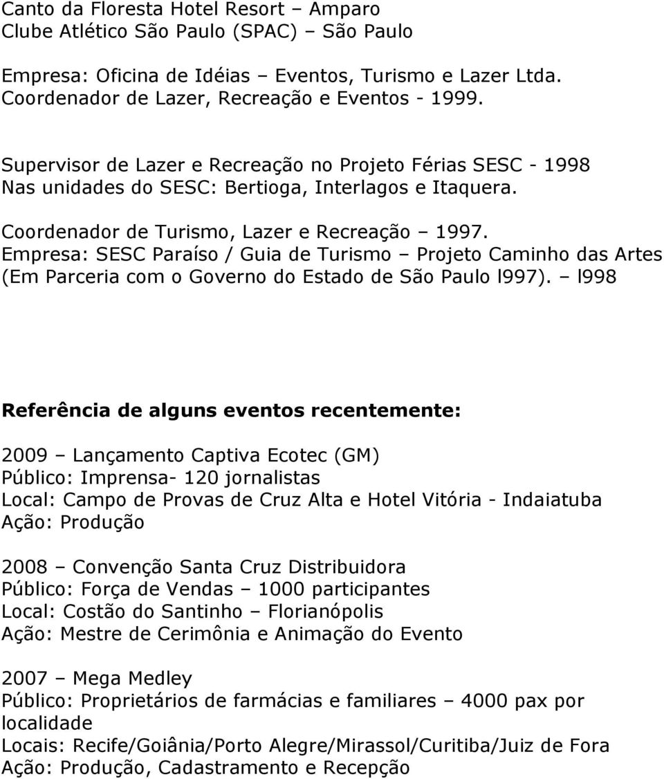 Empresa: SESC Paraíso / Guia de Turismo Projeto Caminho das Artes (Em Parceria com o Governo do Estado de São Paulo l997).