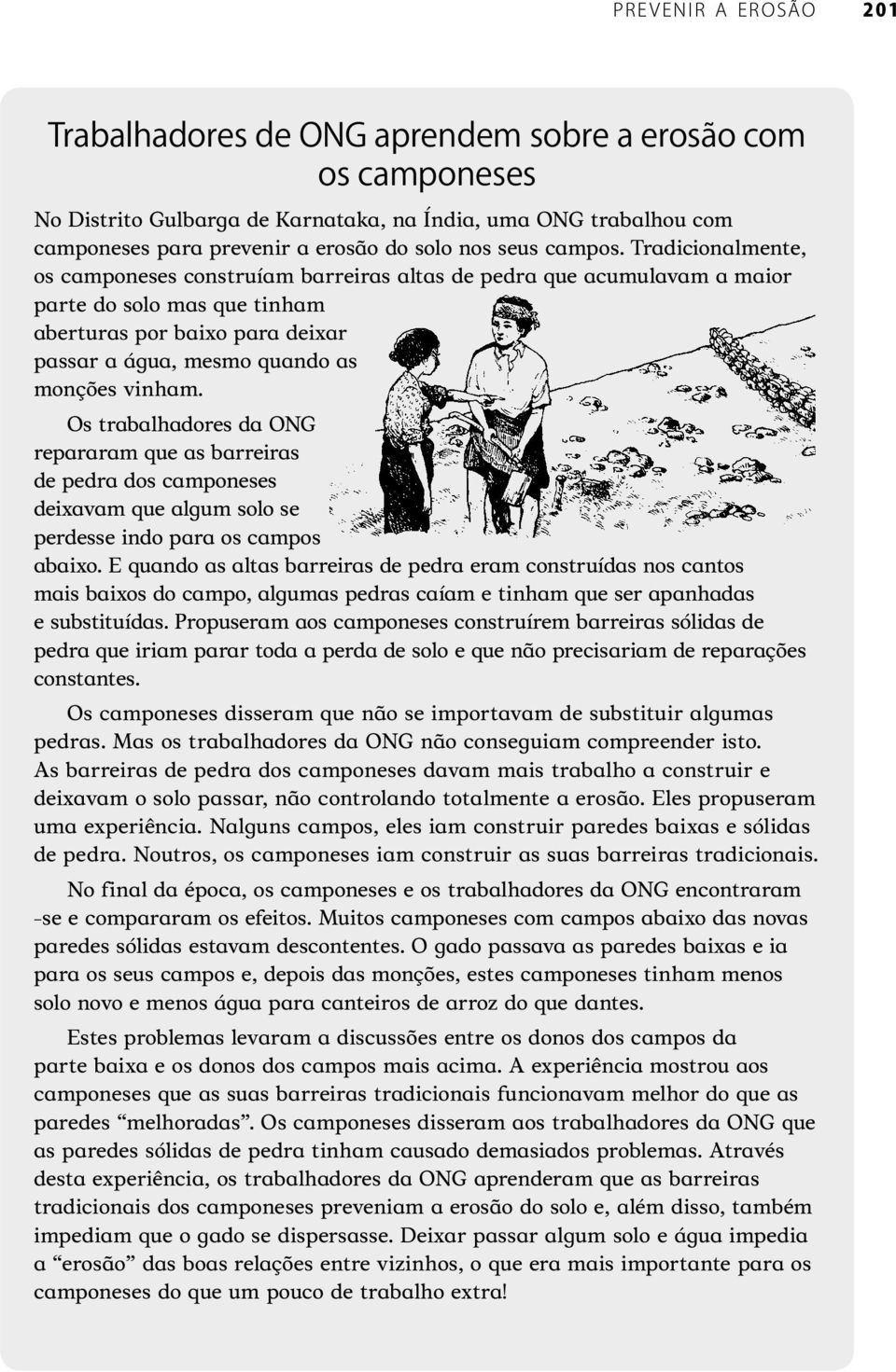 Os trabalhadores da ONG repararam que as barreiras de pedra dos camponeses deixavam que algum solo se perdesse indo para os campos abaixo.