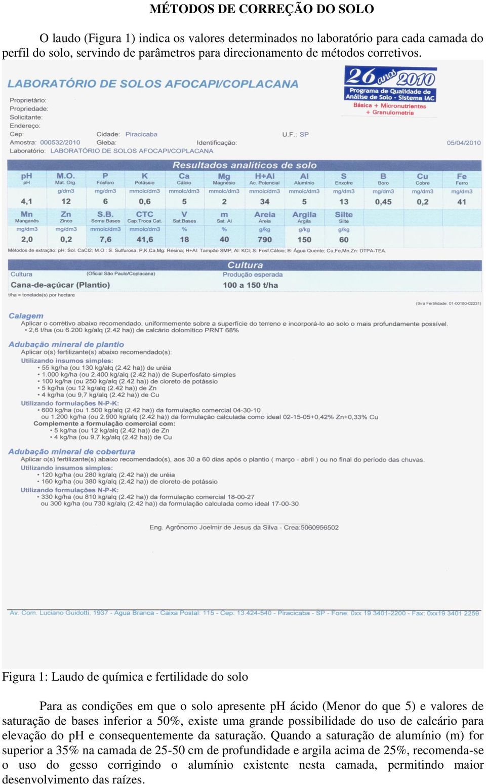 Figura 1: Laudo de química e fertilidade do solo Para as condições em que o solo apresente ph ácido (Menor do que 5) e valores de saturação de bases inferior a 50%, existe