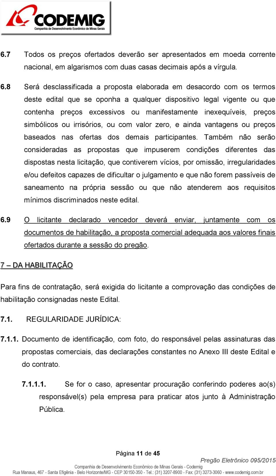 inexequíveis, preços simbólicos ou irrisórios, ou com valor zero, e ainda vantagens ou preços baseados nas ofertas dos demais participantes.