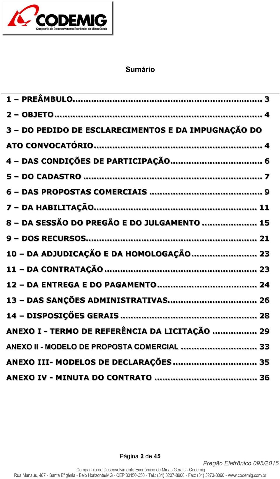 .. 23 11 DA CONTRATAÇÃO... 23 12 DA ENTREGA E DO PAGAMENTO... 24 13 DAS SANÇÕES ADMINISTRATIVAS... 26 14 DISPOSIÇÕES GERAIS.