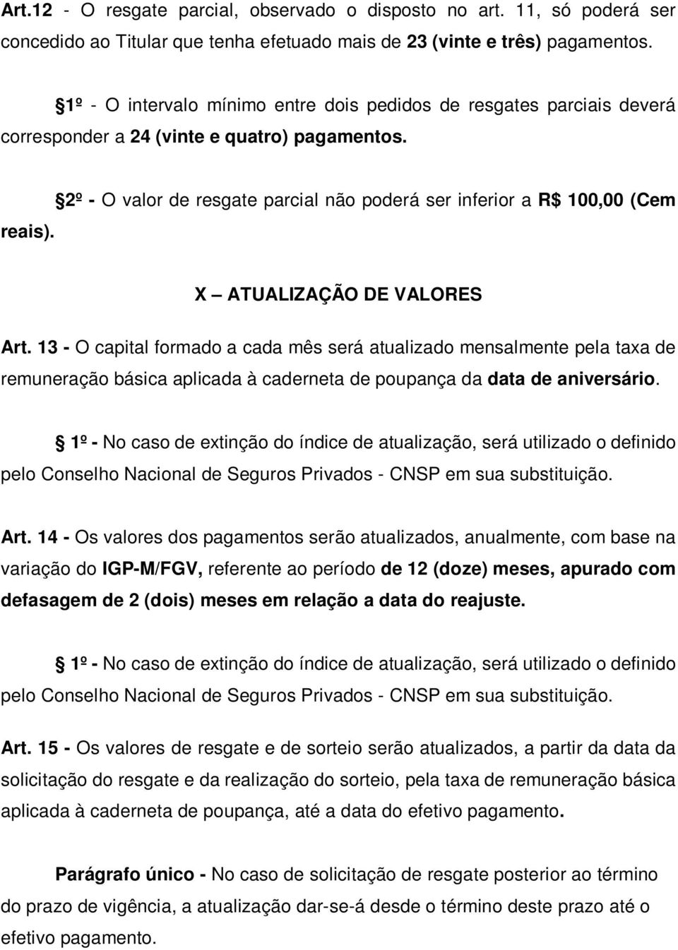 2º - O valor de resgate parcial não poderá ser inferior a R$ 100,00 (Cem X ATUALIZAÇÃO DE VALORES Art.