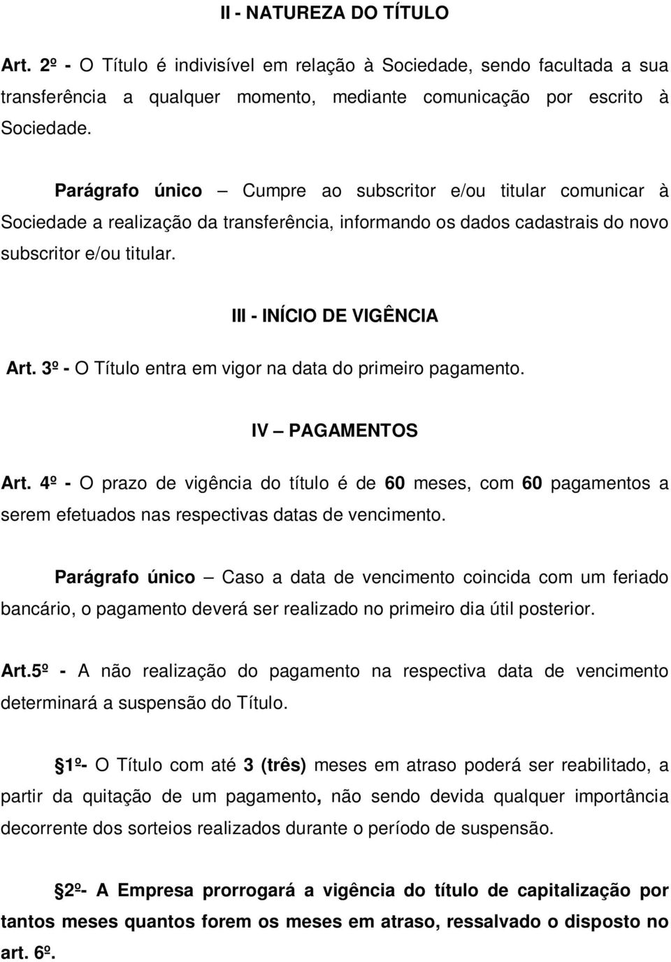 3º - O Título entra em vigor na data do primeiro pagamento. IV PAGAMENTOS Art.