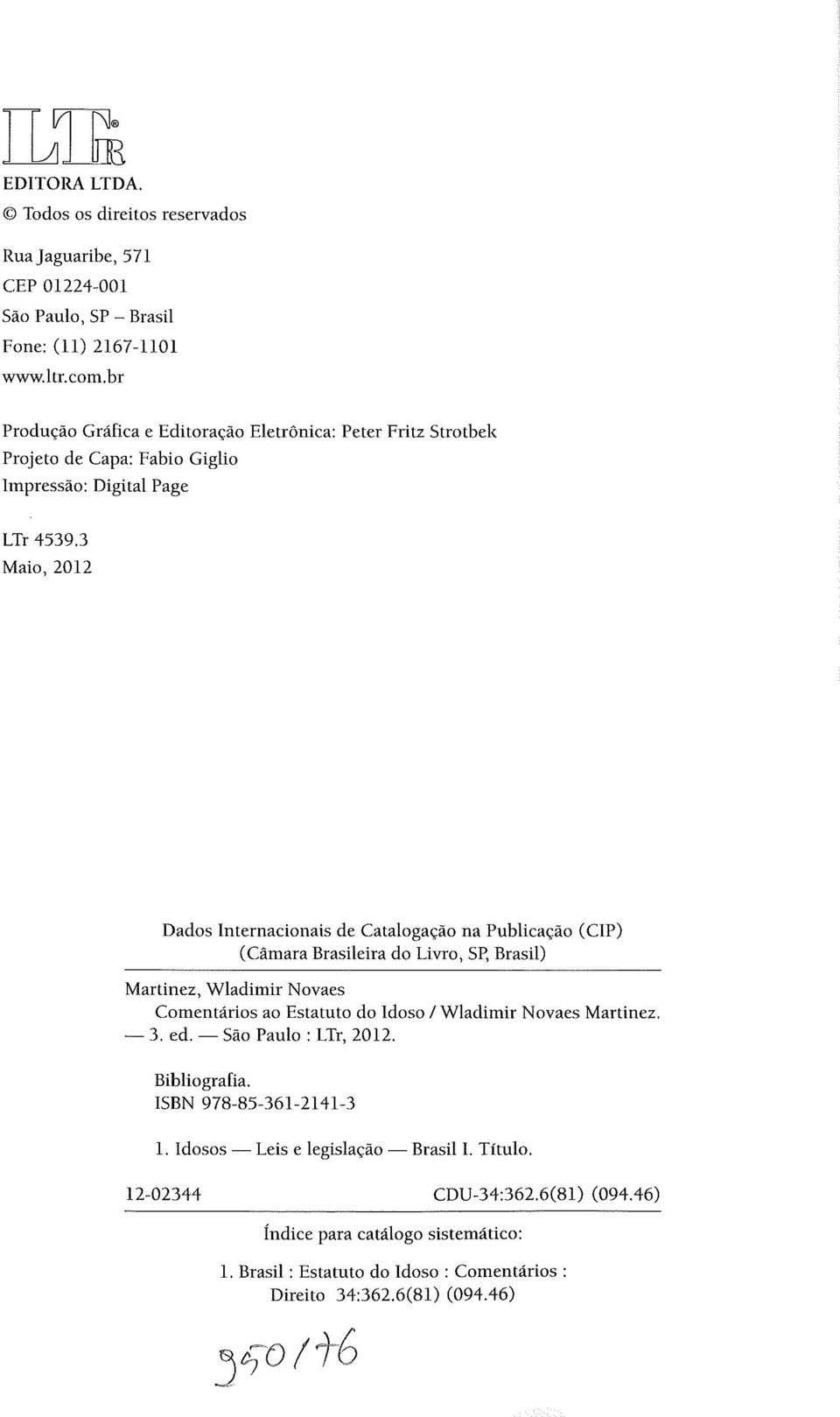 3 Maio, 2012 Dados Internacionais de Catalogação na Publicação (CIP) (Câmara Brasileira do Livro, Sp, Brasil) Martinez, Wladimir Novaes Comentários ao Estatuto do Idoso / Wladimir