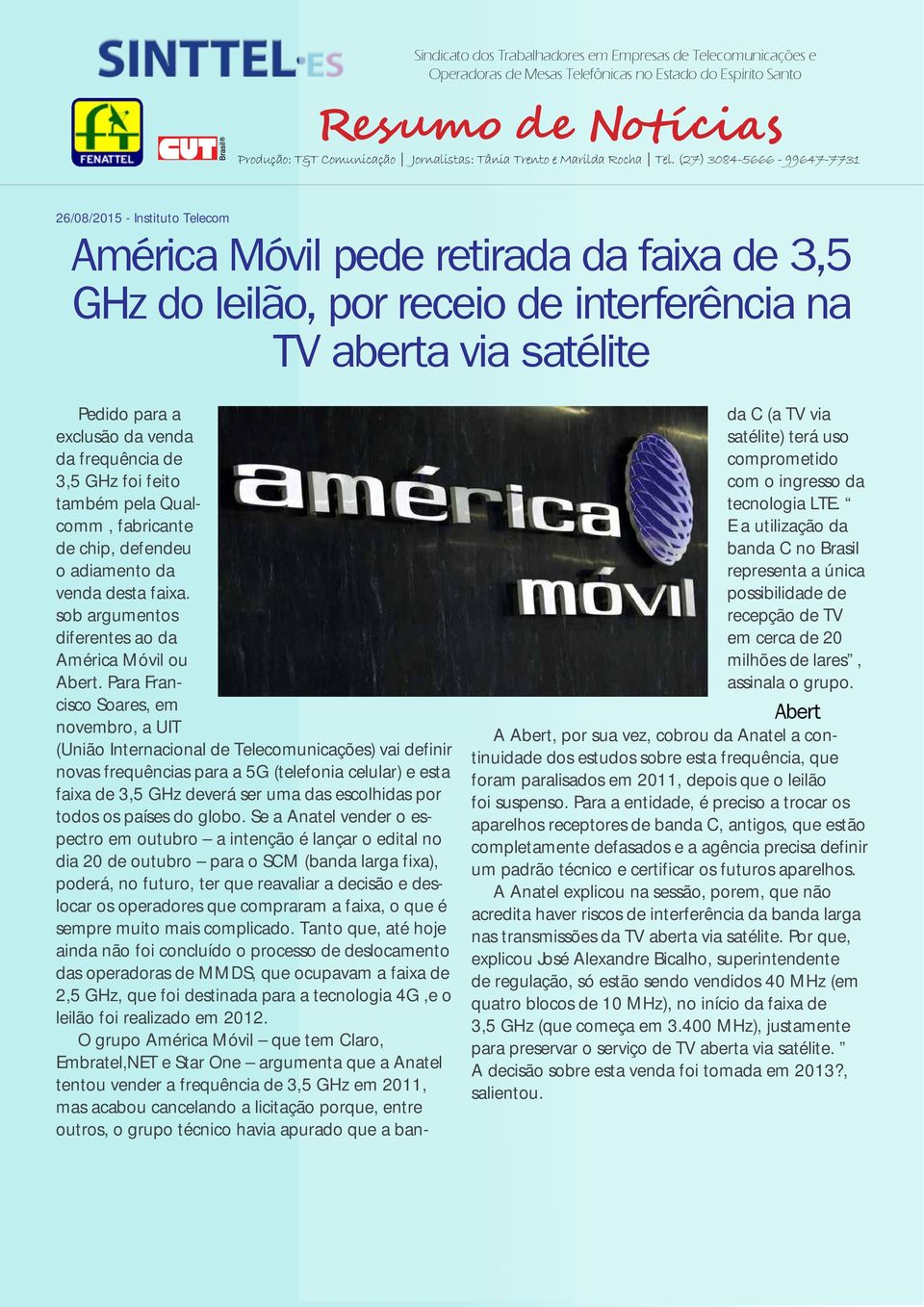 Para Francisco Soares, em novembro, a UIT (União Internacional de Telecomunicações) vai definir novas frequências para a 5G (telefonia celular) e esta faixa de 3,5 GHz deverá ser uma das escolhidas