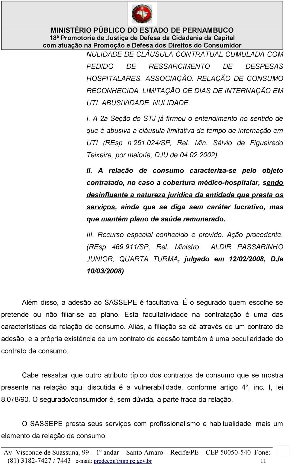 Sálvio de Figueiredo Teixeira, por maioria, DJU de 04.02.2002). II.