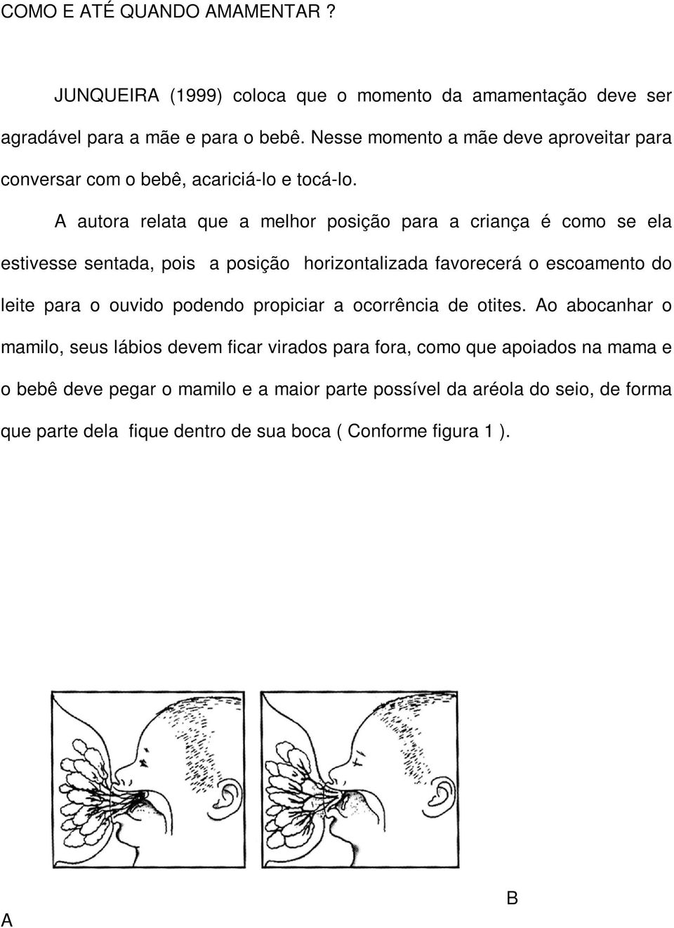 A autora relata que a melhor posição para a criança é como se ela estivesse sentada, pois a posição horizontalizada favorecerá o escoamento do leite para o ouvido