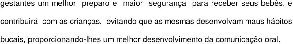 evitando que as mesmas desenvolvam maus hábitos bucais,