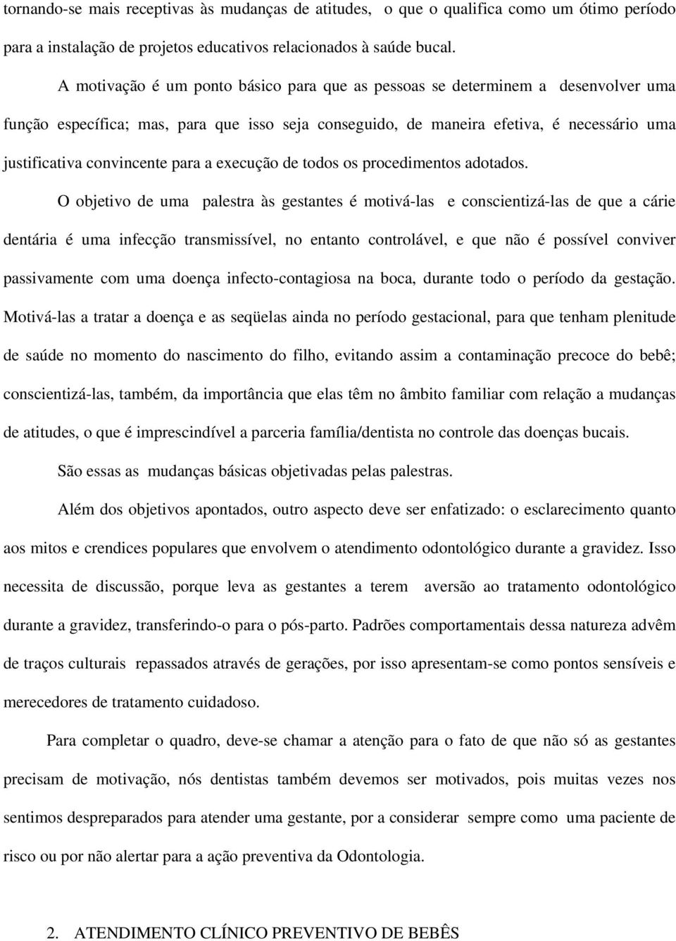 para a execução de todos os procedimentos adotados.