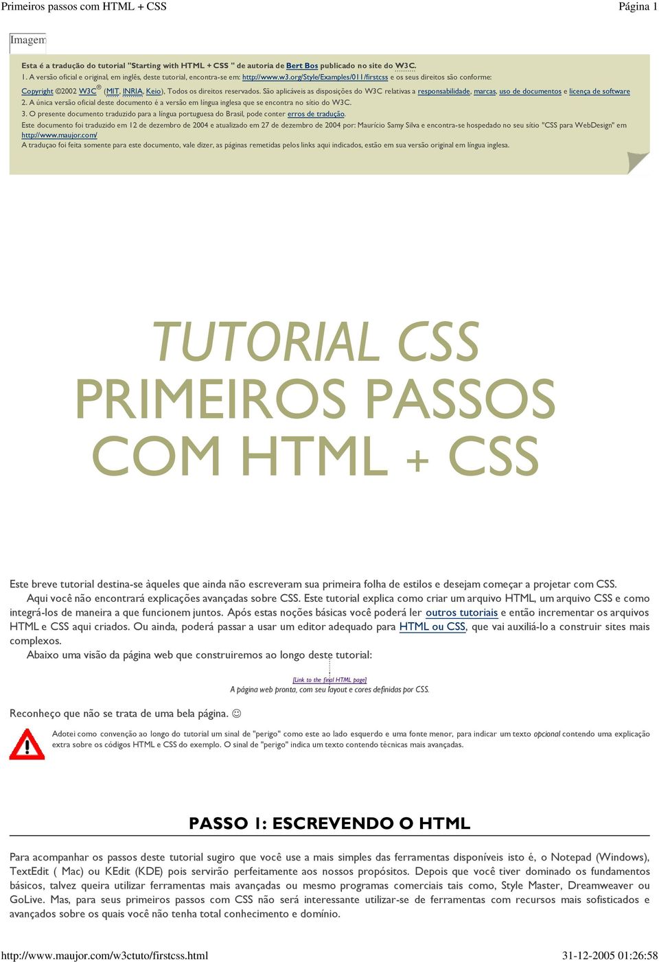 São aplicáveis as disposições do W3C relativas a responsabilidade, marcas, uso de documentos e licença de software 2.