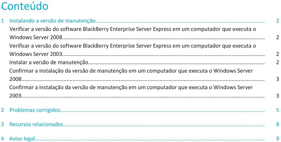 .. 2 Verificar a versão do software BlackBerry Enterprise Server Express em um computador que executa o Windows Server 2003.