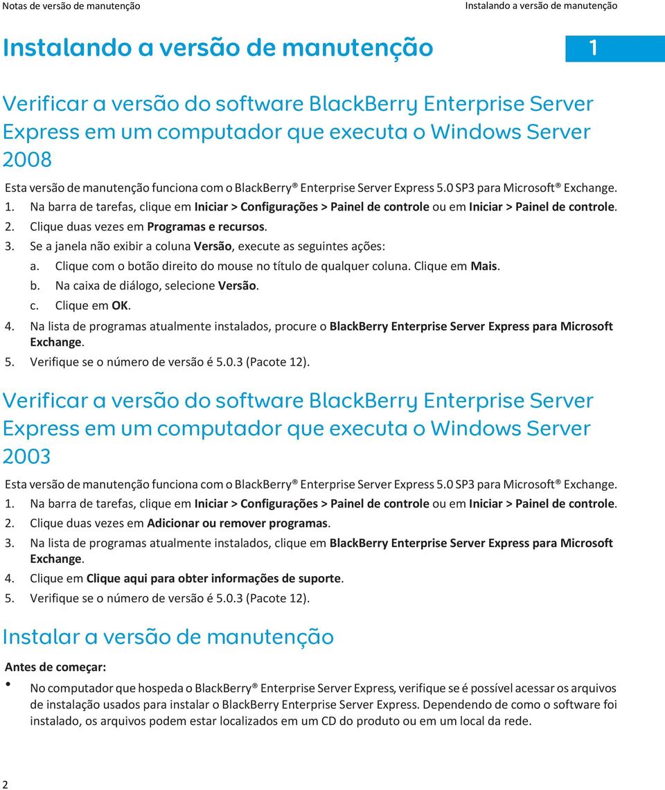 Na barra de tarefas, clique em Iniciar > Configurações > Painel de controle ou em Iniciar > Painel de controle. 2. Clique duas vezes em Programas e recursos. 3.